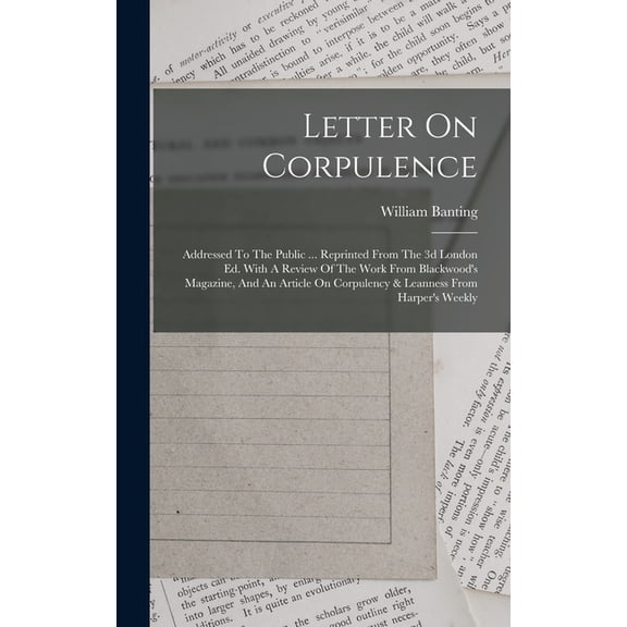 Letter On Corpulence: Addressed To The Public ... Reprinted From The 3d London Ed. With A Review Of The Work From Blackw, (Hardcover)
