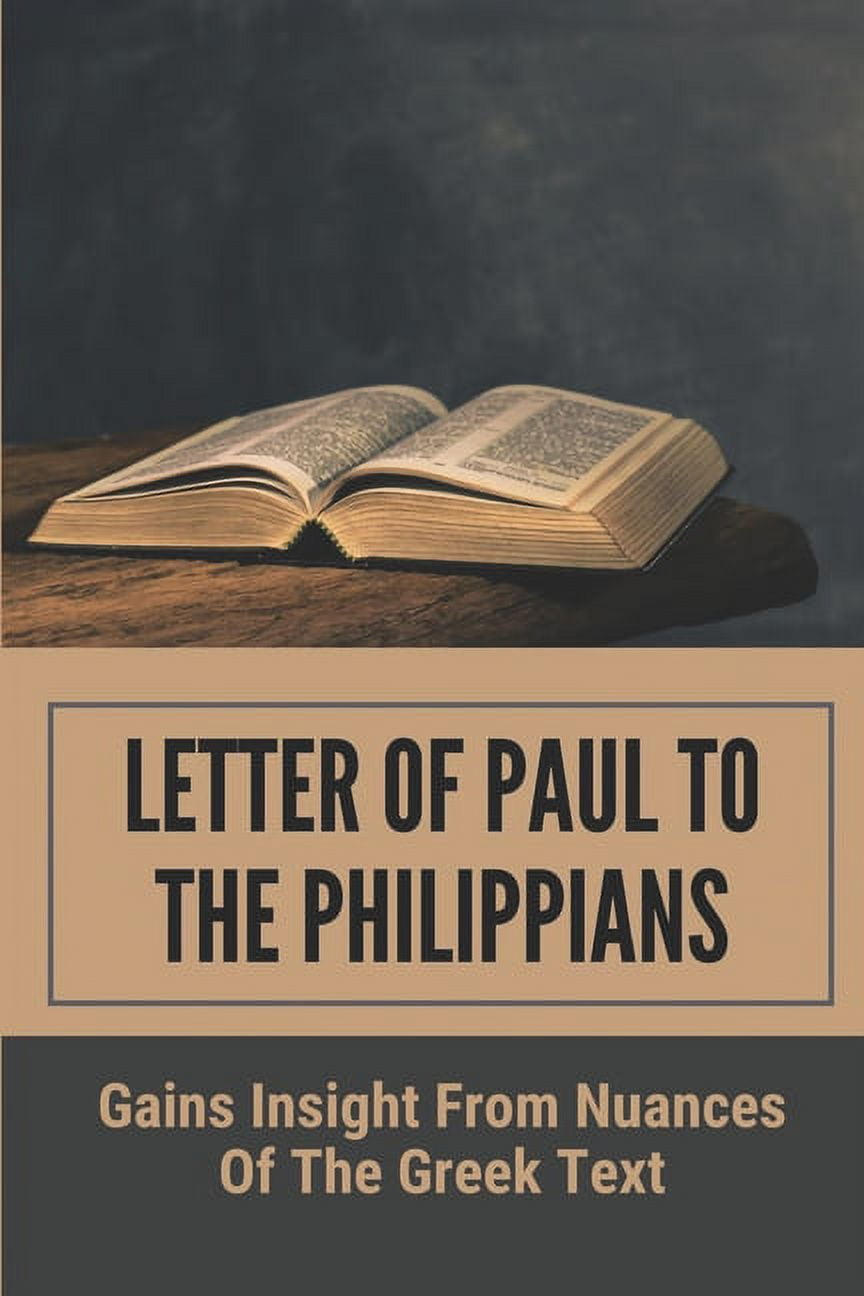 Letter Of Paul To The Philippians Gains Insight From Nuances Of The Greek Text Commentary On