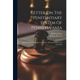 thumbnail image 1 of Letter On The Penitentiary System Of Pennsylvania: Addressed To William Roscoe, Esquire, Of Toxteth Park, Near Liverpool (Paperback), 1 of 1