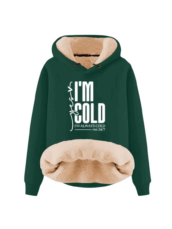 Letter Print Hoodie Yes I am Cold I'm Always Cold 24/7 Letter Print Swearshirt Long Sleeve Hooded Pullover Top Fleece Shirt