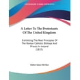 thumbnail image 1 of A Letter To The Protestants Of The United Kingdom : Exhibiting The Real Principles Of The Roman Catholic Bishops And Priests In Ireland (1835) (Paperback), 1 of 1