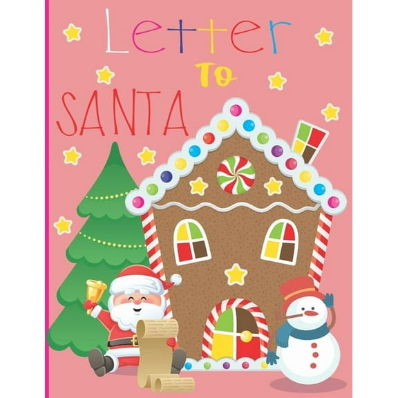 Letter To Santa: A Cute Journal Filled with Blank Letters & Charachters for Santa Claus, Christmas Wish List - Xmas Holiday Notebook for Kids, Perfect Gift idea for boys & girls, (Paperback)