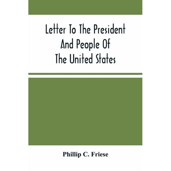 Letter To The President And People Of The United States; Showing That The President Cannot Lawfully Execute An Unconstit, (Paperback)