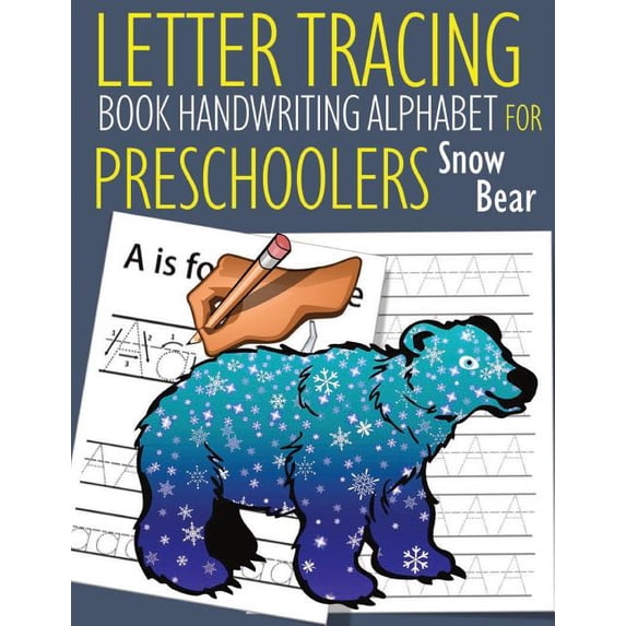 Letter Tracing Book Handwriting Alphabet for Preschoolers Snow Bear: Letter Tracing Book |Practice for Kids | Ages 3+ | Alphabet Writing Practice | Handwriting Workbook | Kindergarten | to 1076994113