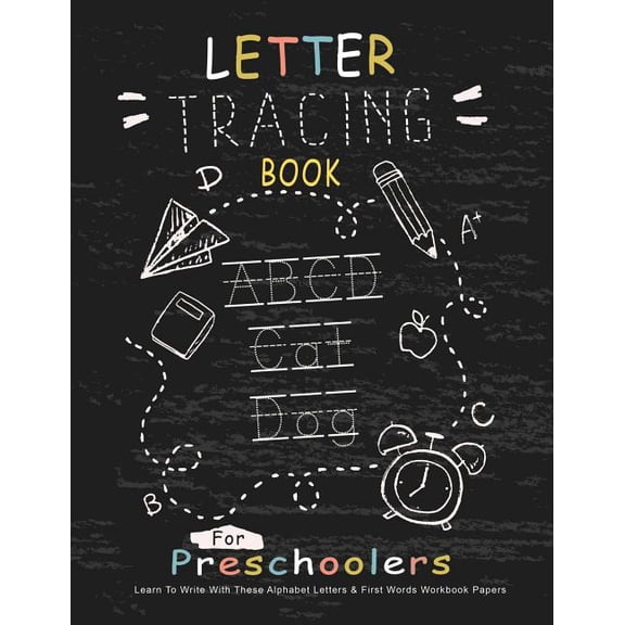 Letter Tracing Book for Preschoolers : Learn to Write With This Alphabet Letters & First Words Workbook Paper; Large Practice Workbook, Pre-k, Kindergarten Age 3-5, for Girls and Boys
