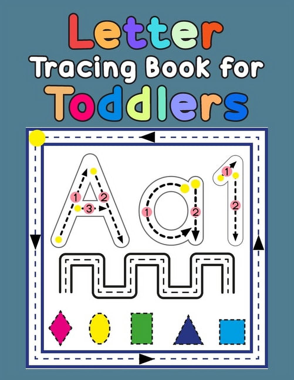 Letter Tracing Book for Toddlers: First Learn to Write Practice Beginner Tracing Lines Alphabet Lowercase and Uppercase Numbers and Shapes [Book]