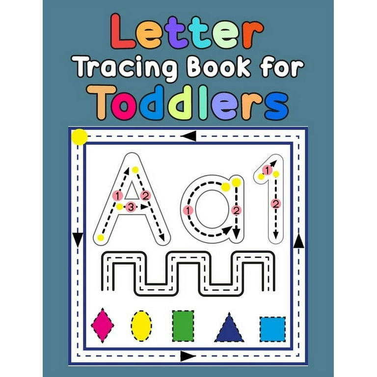 Letter Tracing Book for Toddlers: First Learn to Write Practice Beginner Tracing Lines Alphabet Lowercase and Uppercase Numbers and Shapes [Book]