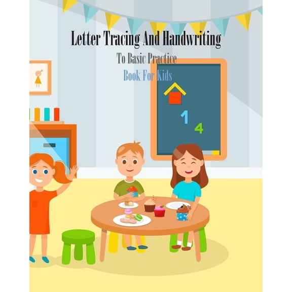 Letter Tracing And Handwriting To Basic Practice Book For Kids: Letter Tracing And Handwriting books for kids ages 3-5, , (Paperback)