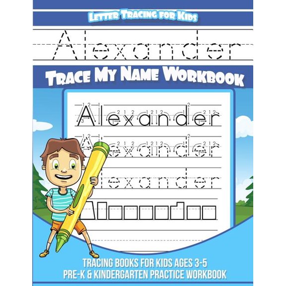 Letter Tracing for Kids Alexander Trace My Name Workbook: Tracing Books for Kids Ages 3 - 5 Pre-K & (Paperback) by Alexander Books