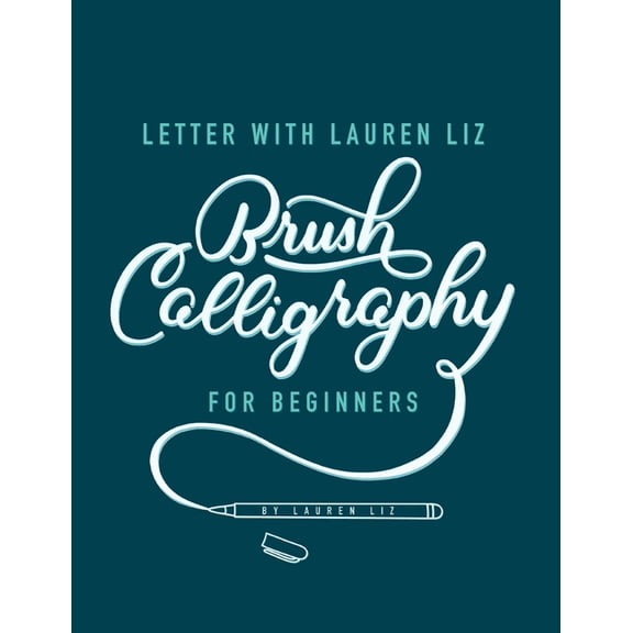 Letter With Lauren Liz: Brush Lettering For Beginners Paperback 1079754199 9781079754193 Lauren Liz