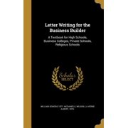 Letter Writing for the Business Builder A Textbook for High Schools, Business Colleges, Private Schools, Religious Schools Hardcover