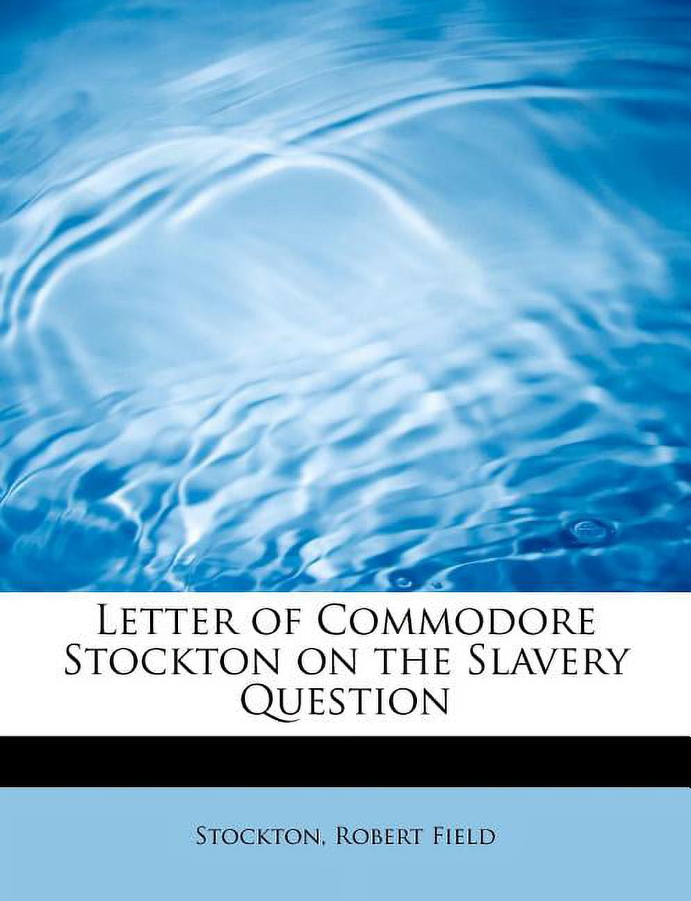 Letter of Commodore Stockton on the Slavery Question (Paperback)