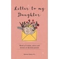 thumbnail image 1 of Letter to My Daughter: Words of Wisdom, Advice and Lessons on Life from Parents, (Paperback), 1 of 1