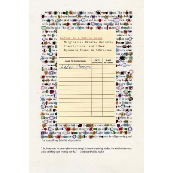 Letter to a Future Lover: Marginalia, Errata, Secrets, Inscriptions, and Other Ephemera Found in Libraries (Hardcover)
