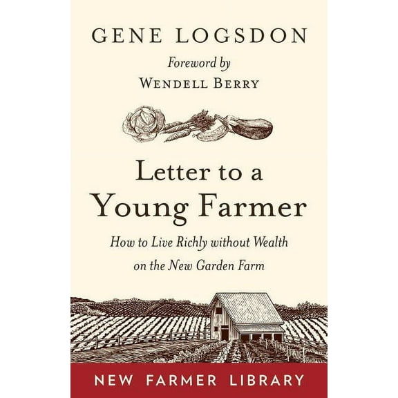 Letter to a Young Farmer: How to Live Richly Without Wealth on the New Garden Farm, (Paperback)