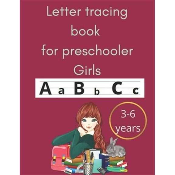 Letter tracing book for preschooler girls 3-6 years: an amazing book for toodlers and preschooler girls and primary school for tracing letters practicing alphabets with beautiful pictures and words as
