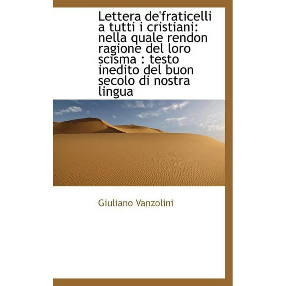 Lettera de'Fraticelli a Tutti I Cristiani: Nella Quale Rendon Ragione del Loro Scisma: Testo Inedit Hardcover