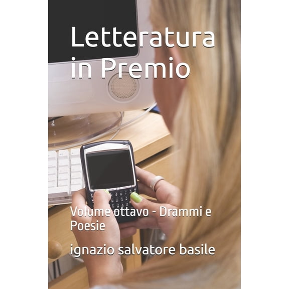 Letteratura in Premio Letteratura in Premio: Volume ottavo - Drammi e Poesie, Book 7, (Paperback)