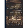 thumbnail image 1 of Lettere Drammatico-Critiche Sopra La Didone Abbandonata (Paperback), 1 of 1