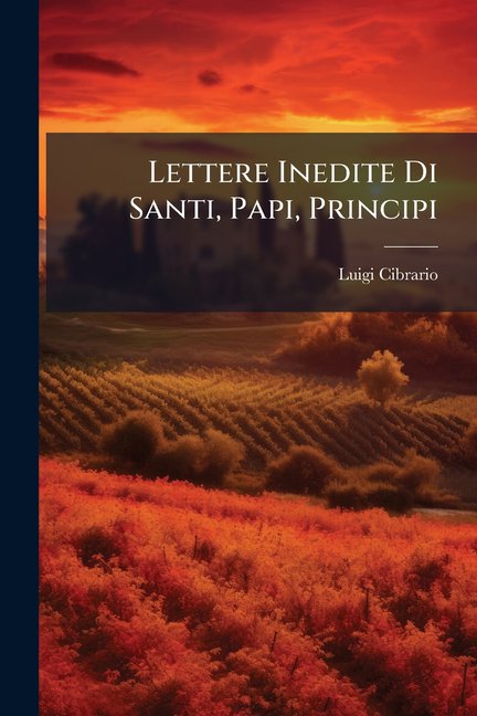 Lettere Inedite Di Santi, Papi, Principi (Paperback)