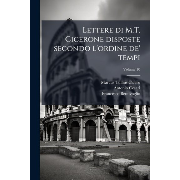 Lettere di M.T. Cicerone disposte secondo l'ordine de' tempi; Volume 10 (Paperback)