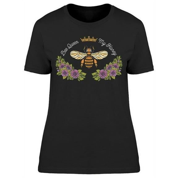 Lettering: Bee Queen, My Honey T-Shirt Women -Image by Shutterstock, Female Small