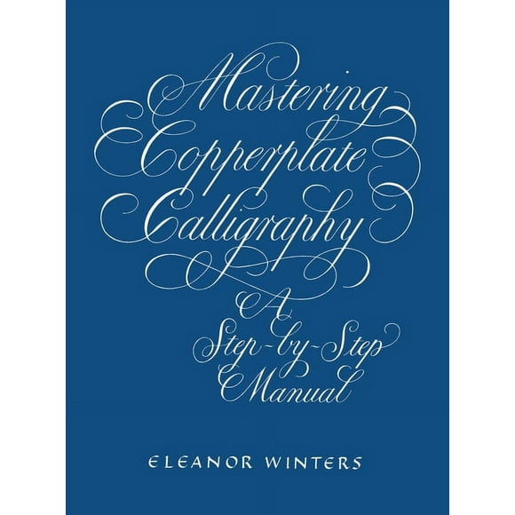Lettering, Calligraphy, Typography: Mastering Copperplate Calligraphy : A Step-by-Step Manual (Paperback)