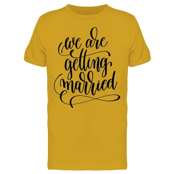 Lettering We Are Getting Married T-Shirt Men -Image by Shutterstock, Male Small