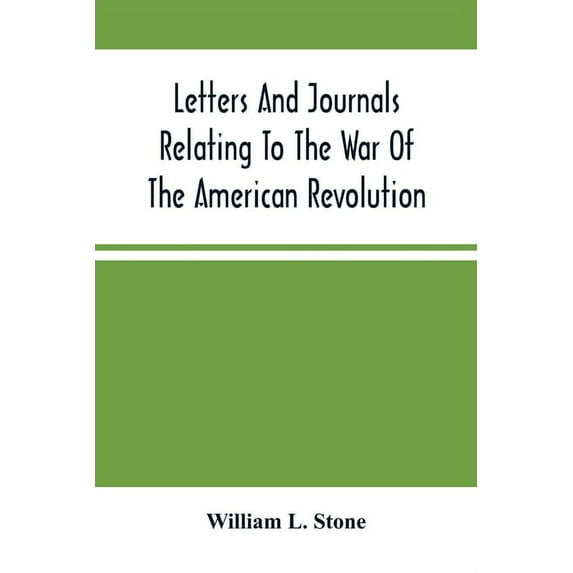 Letters And Journals Relating To The War Of The American Revolution, And The Capture Of The German Troops At Saratoga, (Paperback)