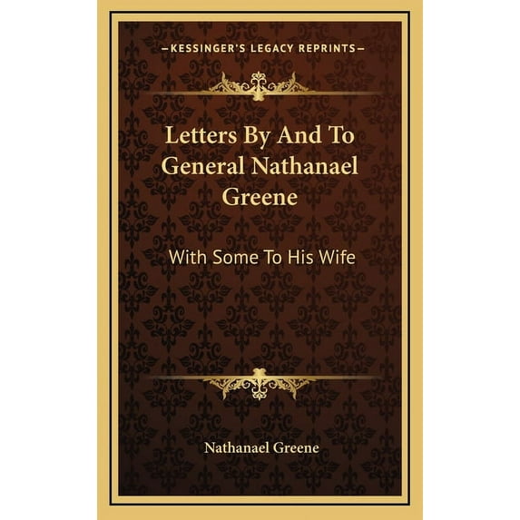 Letters By And To General Nathanael Greene : With Some To His Wife (Hardcover)