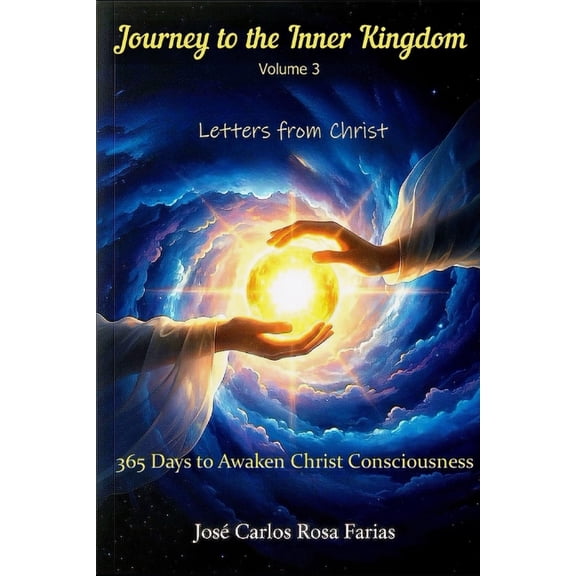 Letters from Christ Journey to the Inner Kingdom - 365 Days to Awaken Christ Consciousness: A Profound and Unpublished Study of the Letters , Book 3, (Paperback)