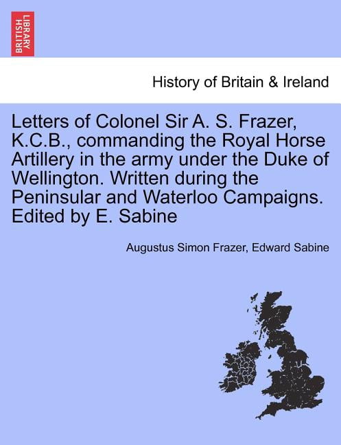 Letters of Colonel Sir A. S. Frazer, K.C.B., commanding the Royal Horse ...