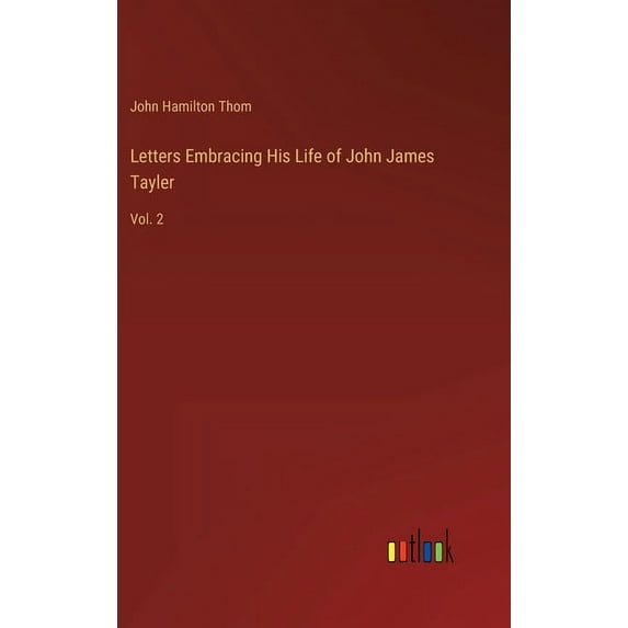 Letters Embracing His Life of John James Tayler: Vol. 2