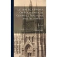 thumbnail image 1 of Letters to a Friend, On Ecclesiastical Councils, Discipline and Fellowship : Comprising a History of the Late Dissentions in North-Yarmouth, (Maine.) (Hardcover), 1 of 1
