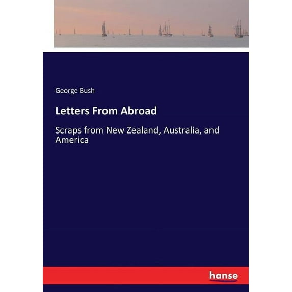 Letters From Abroad: Scraps from New Zealand, Australia, and America, (Paperback)