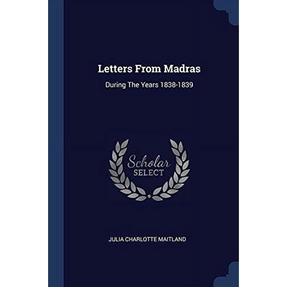 Letters From Madras: During The Years 1838-1839 Paperback 1377183335 9781377183336 Julia Charlotte Maitland