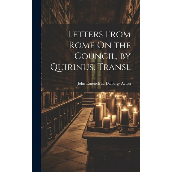 Letters From Rome On the Council, by Quirinus. Transl (Hardcover)