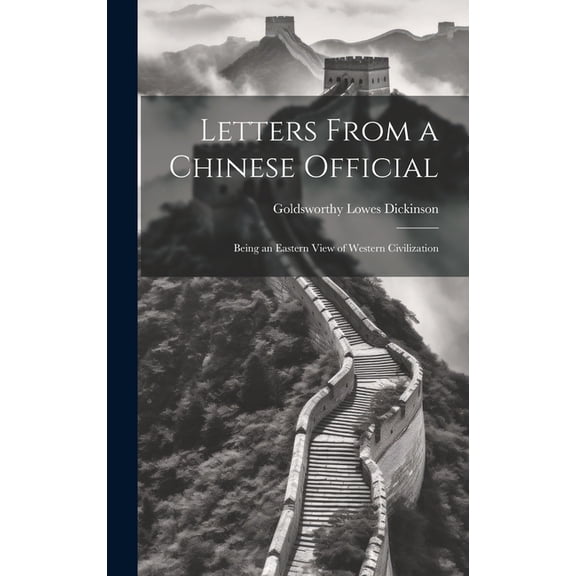 Letters From a Chinese Official: Being an Eastern View of Western Civilization, (Hardcover)