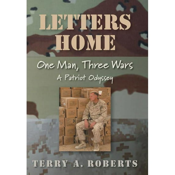 Letters Home : One Man, Three Wars: a Patriot Odyssey