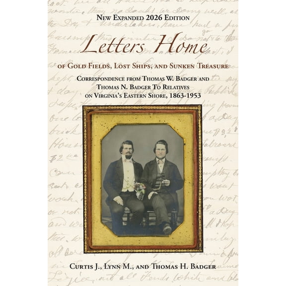 Letters Home of Gold Fields, Lost Ships, and Sunken Treasure: Correspondence from Thomas W. Badger and Thomas N. Badger , (Paperback)