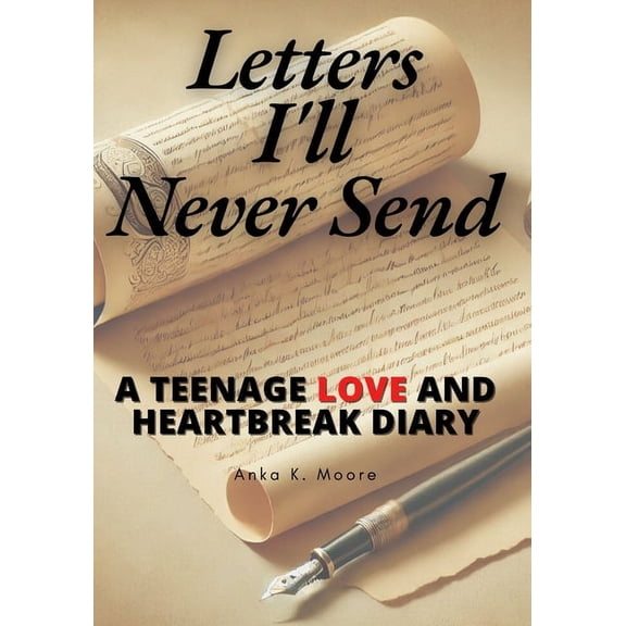 Letters I'll Never Send: A Journey of Teenage Love, Loss, and Self-Discovery Book: A Collection of Unsent Letters Explor, (Paperback)