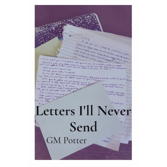 Letters I'll Never Send: Short Fiction and Prose, (Paperback)
