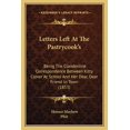 thumbnail image 1 of Letters Left At The Pastrycook's : Being The Clandestine Correspondence Between Kitty Clover At School And Her Dear, Dear Friend In Town (1853) (Paperback), 1 of 1