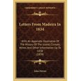 thumbnail image 1 of Letters from Madeira in 1834: With an Appendix Illustrative of the History of the Island, Climate, Wines, and Other Information Up to 1838 (1838) Paperback, 1 of 1