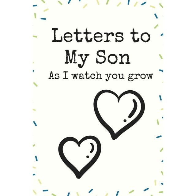 Letters to My Son as I Watch You Grow Heart Love Writing Journal a Beautiful: Lined Notebook / Journal Gift, 120 Pages, 6 X 9 Inches, Personal Diary, Personalized Journal, Customized Journal, the Diary (Paperback)
