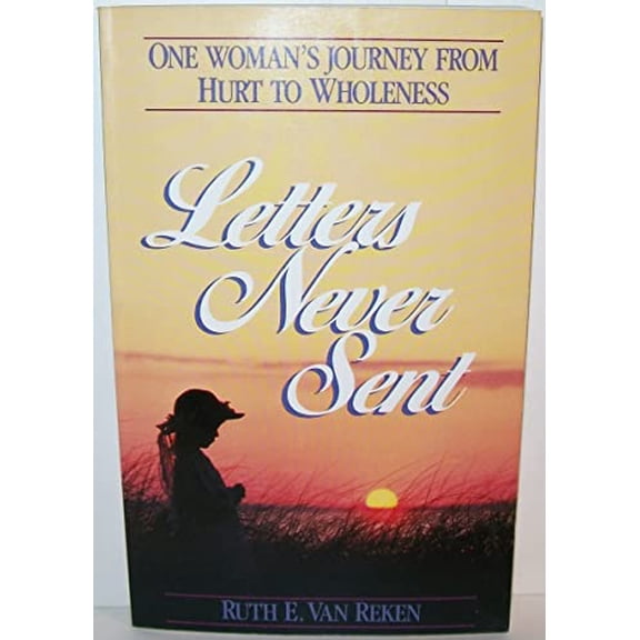 Pre-Owned Letters Never Sent: One Woman's Journey from Hurt to Wholeness (Paperback) 0964642301 9780964642300