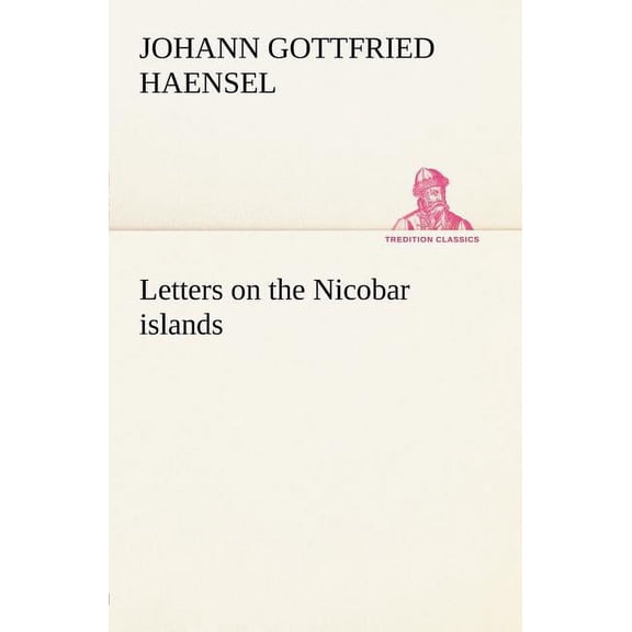 Letters on the Nicobar islands, their natural productions, and the manners, customs, and superstitions of the natives with an account of an attempt made by the Church of the United Brethren, to conver