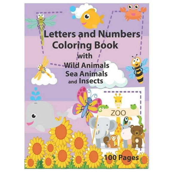 Letters and Numbers Coloring Book with Wild Animals Sea Animals and Insects: An Activity Book for Toddlers and Preschool Kids to Learn the English Alp