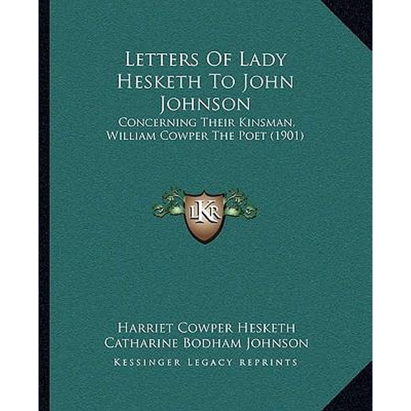 Letters of Lady Hesketh to John Johnson: Concerning Their Kinsman, William Cowper the Poet (1901) Paperback