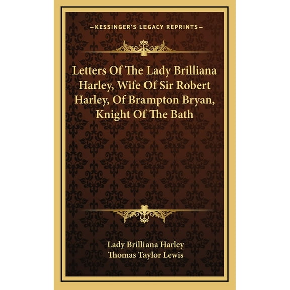 Letters Of The Lady Brilliana Harley, Wife Of Sir Robert Harley, Of Brampton Bryan, Knight Of The Bath (Hardcover)